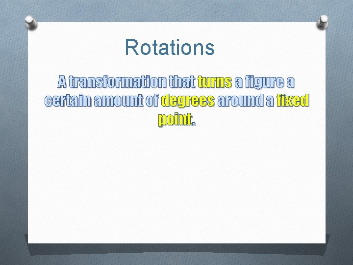 Rotations A transformation that turns a figure a certain amount of degrees around a