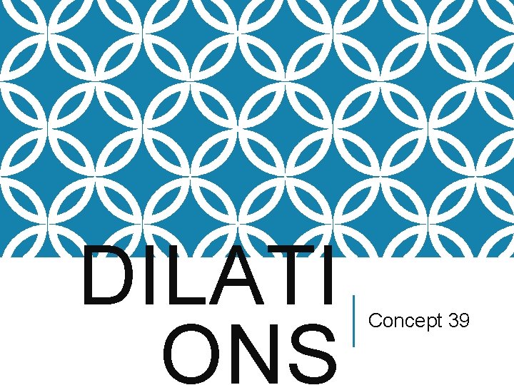 DILATI ONS Concept 39 