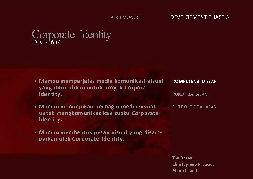 PERTEMUAN XII DEVELOPMENT PHASE 5 Corporate Identity D VK 654 • Mampu memperjelas media