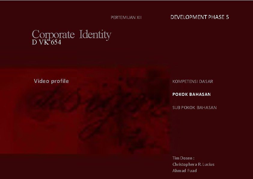 PERTEMUAN XII DEVELOPMENT PHASE 5 Corporate Identity D VK 654 Video profile KOMPETENSI DASAR