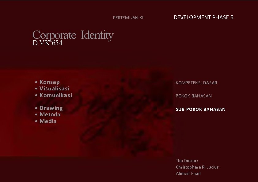 PERTEMUAN XII DEVELOPMENT PHASE 5 Corporate Identity D VK 654 • Konsep • Visualisasi