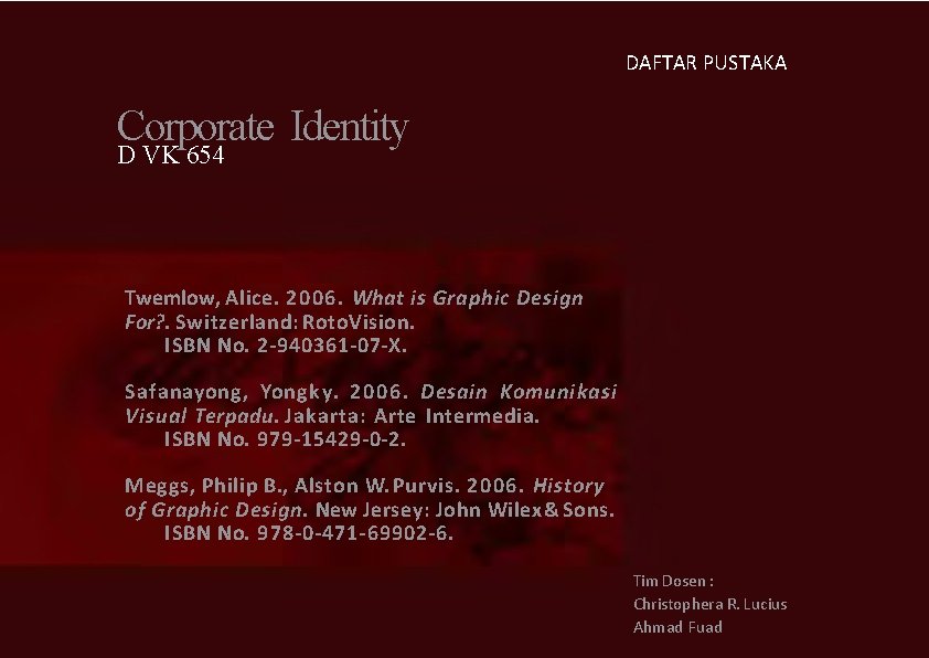 DAFTAR PUSTAKA Corporate Identity D VK 654 Twemlow, Alice. 2006. What is Graphic Design