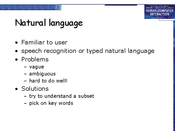 Natural language • Familiar to user • speech recognition or typed natural language •