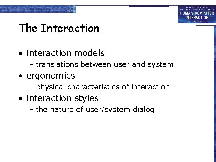 The Interaction • interaction models – translations between user and system • ergonomics –