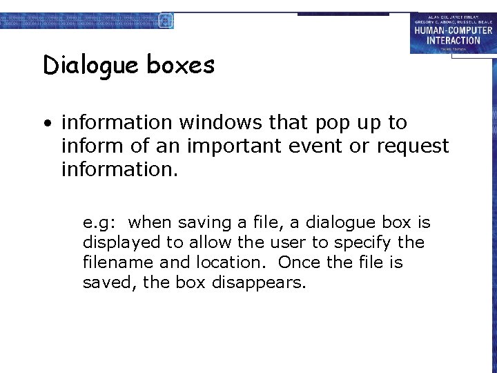 Dialogue boxes • information windows that pop up to inform of an important event