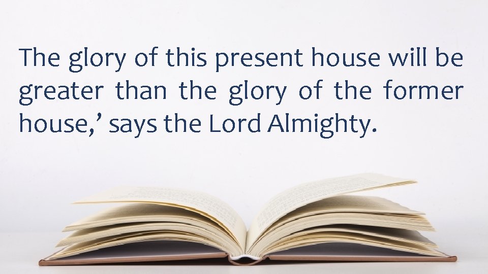 The glory of this present house will be greater than the glory of the