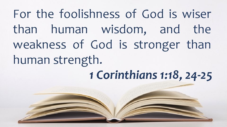 For the foolishness of God is wiser than human wisdom, and the weakness of