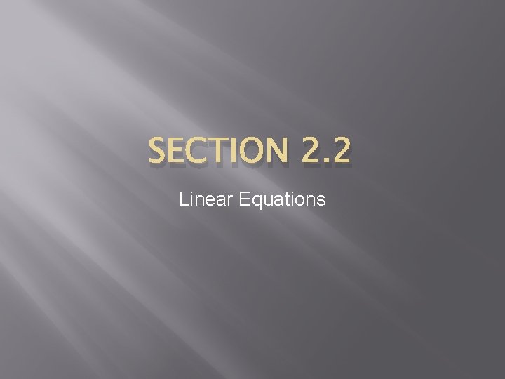 SECTION 2. 2 Linear Equations 