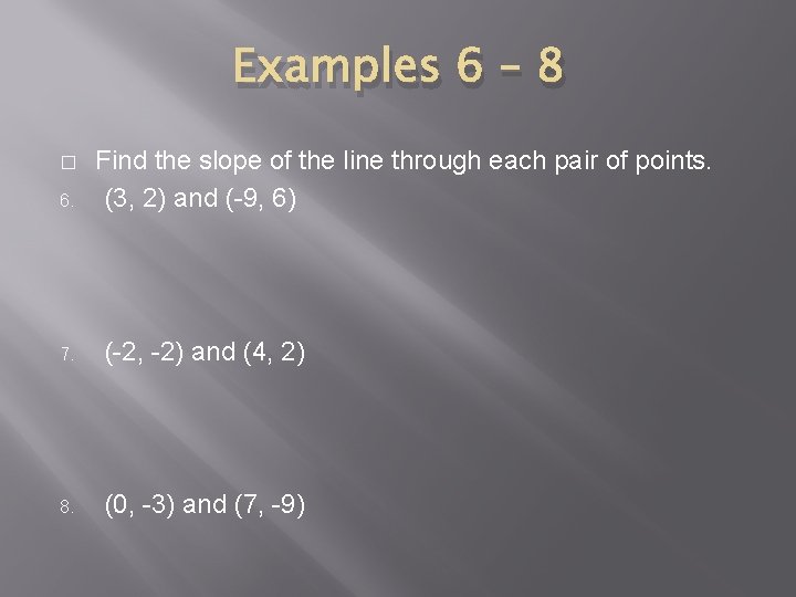 Examples 6 – 8 � 6. Find the slope of the line through each