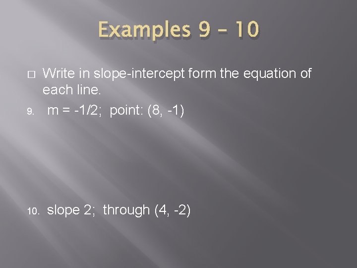 Examples 9 – 10 � 9. 10. Write in slope-intercept form the equation of