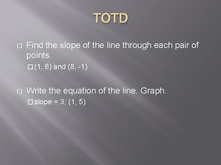 TOTD � Find the slope of the line through each pair of points. �