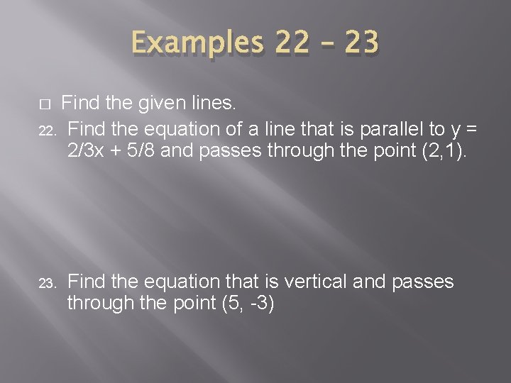 Examples 22 – 23 Find the given lines. 22. Find the equation of a