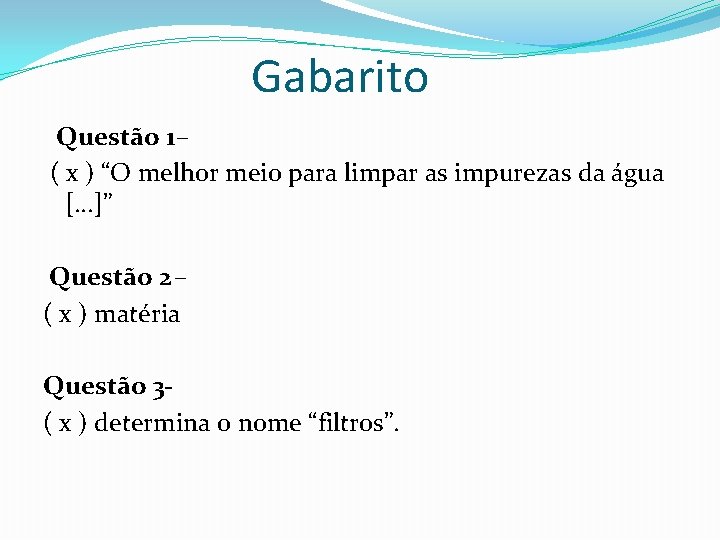 Gabarito Questão 1 – ( x ) “O melhor meio para limpar as impurezas Gabarito Questão 1 – ( x ) “O melhor meio para limpar as impurezas