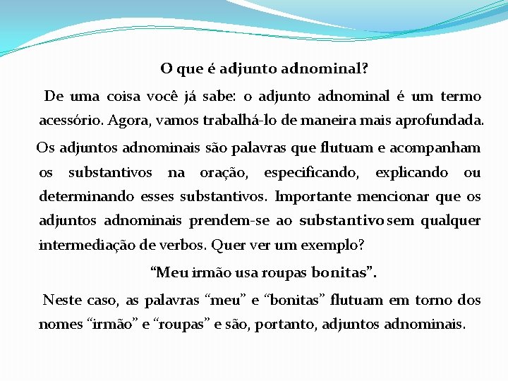 O que é adjunto adnominal? De uma coisa você já sabe: o adjunto adnominal O que é adjunto adnominal? De uma coisa você já sabe: o adjunto adnominal