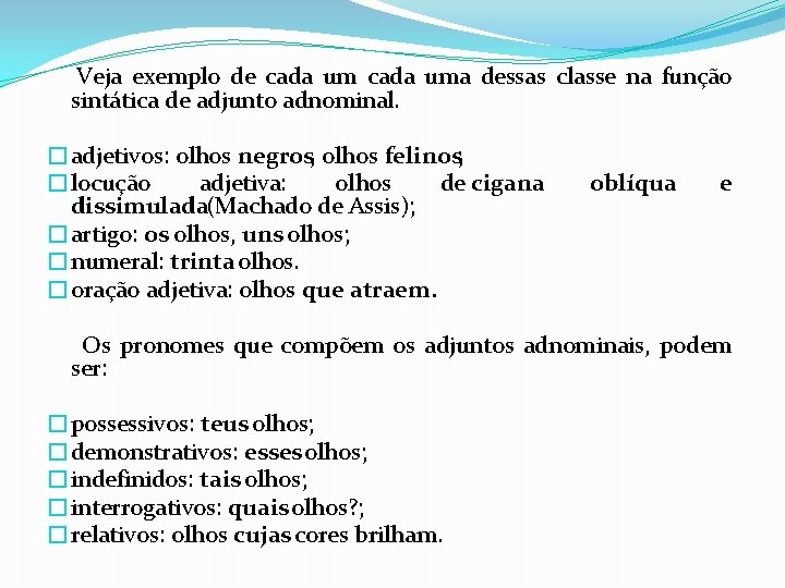 Veja exemplo de cada uma dessas classe na função sintática de adjunto adnominal. �adjetivos: Veja exemplo de cada uma dessas classe na função sintática de adjunto adnominal. �adjetivos: