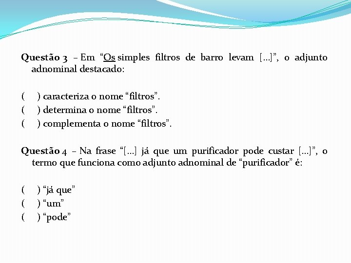 Questão 3 – Em “Os simples filtros de barro levam […]”, o adjunto adnominal