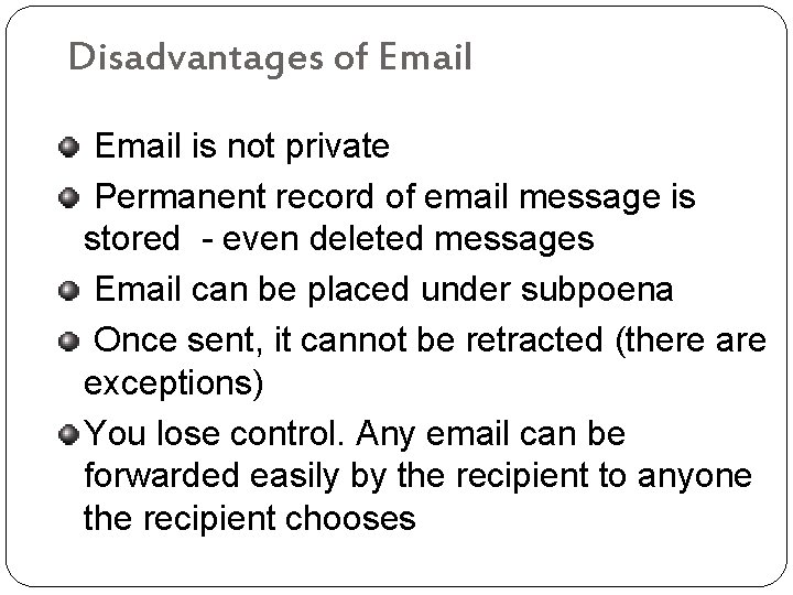 Disadvantages of Email is not private Permanent record of email message is stored -