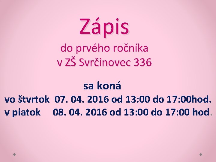 Zápis do prvého ročníka v ZŠ Svrčinovec 336 sa koná vo štvrtok 07. 04.