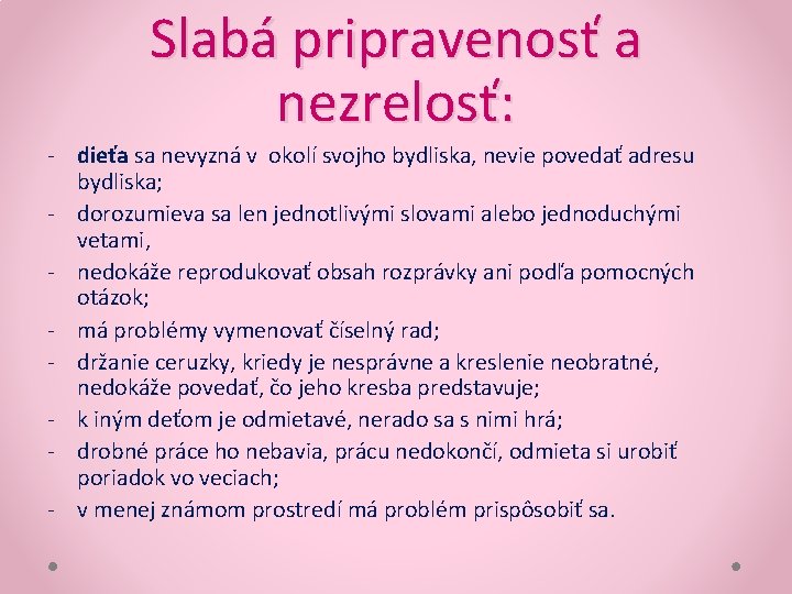 Slabá pripravenosť a nezrelosť: - dieťa sa nevyzná v okolí svojho bydliska, nevie povedať