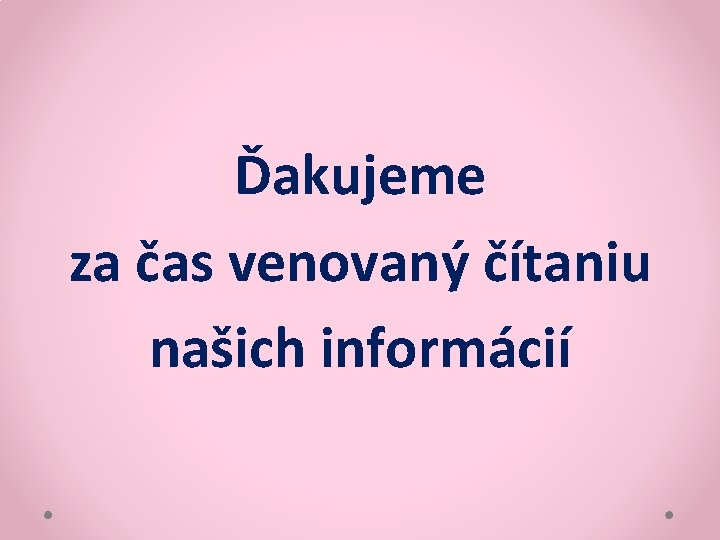 Ďakujeme za čas venovaný čítaniu našich informácií 