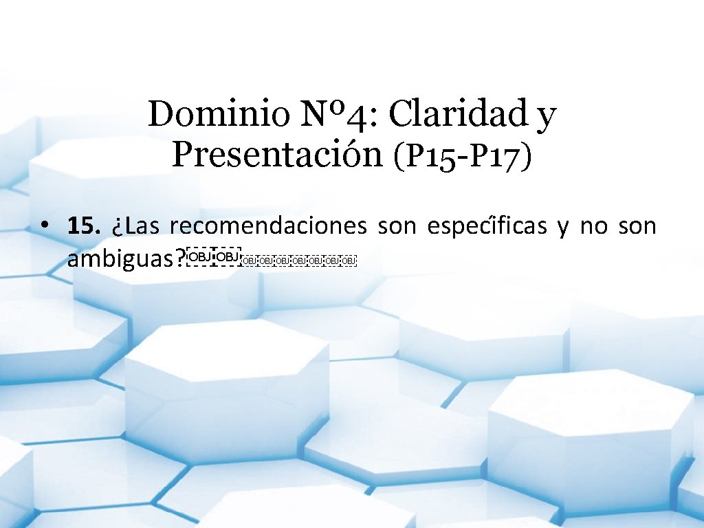 Dominio Nº 4: Claridad y Presentación (P 15 -P 17) • 15. ¿Las recomendaciones