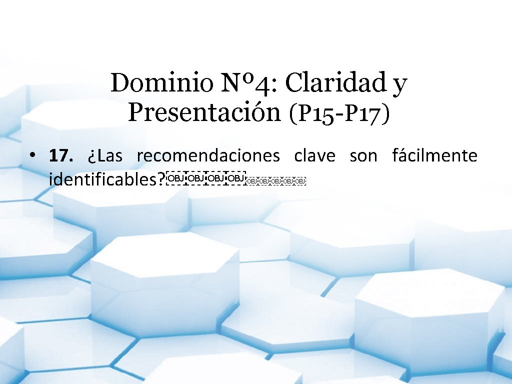 Dominio Nº 4: Claridad y Presentación (P 15 -P 17) • 17. ¿Las recomendaciones