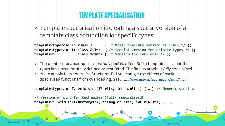 TEMPLATE SPECIALISATION ◉ Template specialisation is creating a special version of a template class