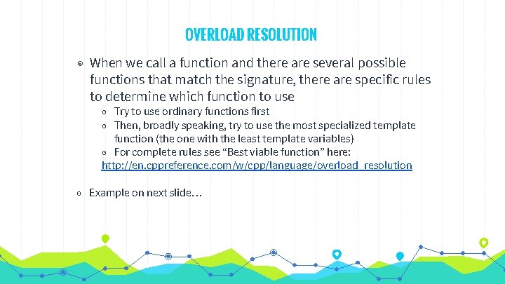OVERLOAD RESOLUTION ◉ When we call a function and there are several possible functions