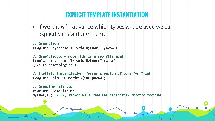 EXPLICIT TEMPLATE INSTANTIATION ◉ If we know in advance which types will be used