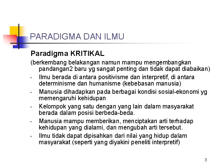 PARADIGMA DAN ILMU Paradigma KRITIKAL (berkembang belakangan namun mampu mengembangkan pandangan 2 baru yg