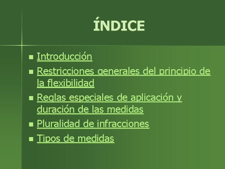 ÍNDICE Introducción n Restricciones generales del principio de la flexibilidad n Reglas especiales de