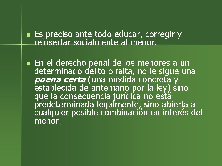 n Es preciso ante todo educar, corregir y reinsertar socialmente al menor. n En