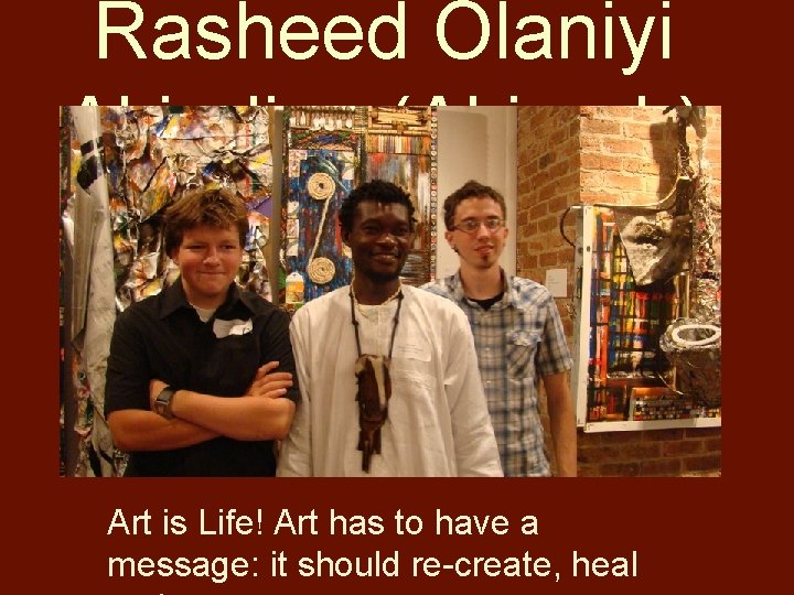 Rasheed Olaniyi Akindiya (Akirash) Art is Life! Art has to have a message: it