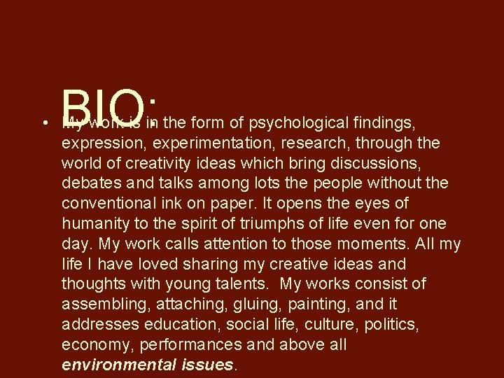 BIO: • My work is in the form of psychological findings, expression, experimentation, research,