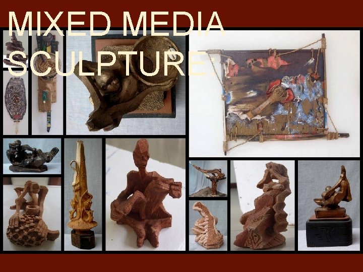 MIXED MEDIA SCULPTURE: 