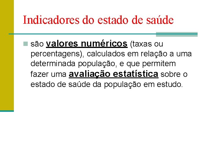 Indicadores do estado de saúde n são valores numéricos (taxas ou percentagens), calculados em