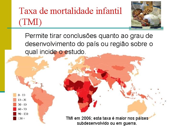 Taxa de mortalidade infantil (TMI) Permite tirar conclusões quanto ao grau de desenvolvimento do