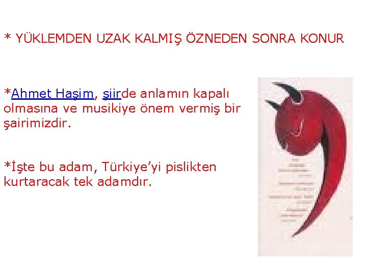 * YÜKLEMDEN UZAK KALMIŞ ÖZNEDEN SONRA KONUR *Ahmet Haşim, şiirde anlamın kapalı olmasına ve