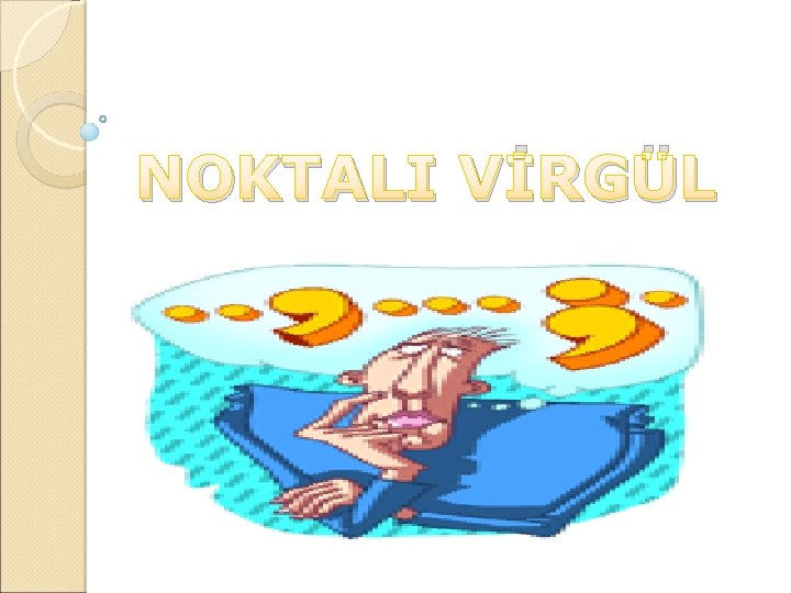 NOKTALI VİRGÜL 