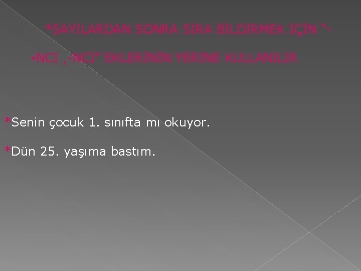 *SAYILARDAN SONRA SIRA BİLDİRMEK İÇİN “- • NCI , -NCİ” EKLERİNİN YERİNE KULLANILIR *Senin