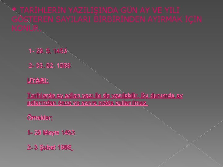 * TARİHLERİN YAZILIŞINDA GÜN AY VE YILI GÖSTEREN SAYILARI BİRBİRİNDEN AYIRMAK İÇİN KONUR. 1