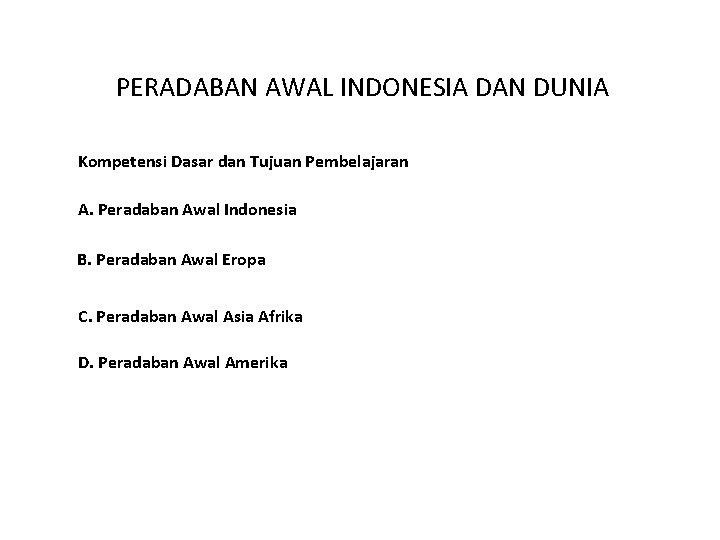 PERADABAN AWAL INDONESIA DAN DUNIA Kompetensi Dasar dan Tujuan Pembelajaran A. Peradaban Awal Indonesia