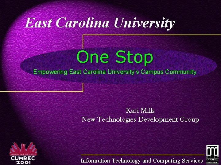 East Carolina University One Stop Empowering East Carolina University’s Campus Community Kari Mills New