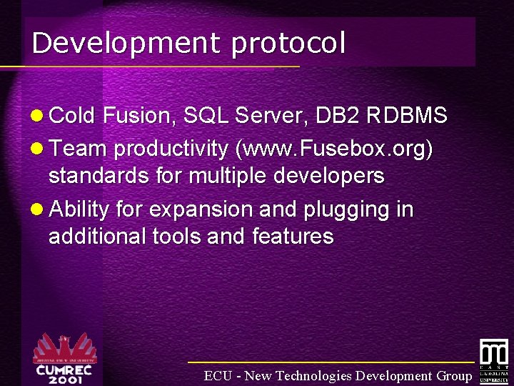 Development protocol l Cold Fusion, SQL Server, DB 2 RDBMS l Team productivity (www.