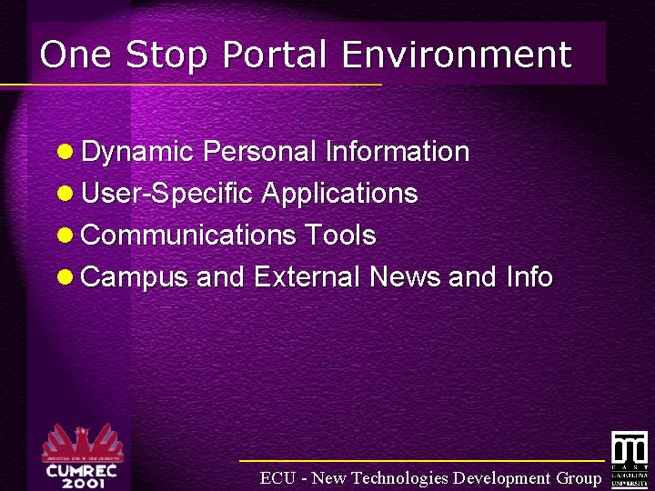 One Stop Portal Environment l Dynamic Personal Information l User-Specific Applications l Communications Tools