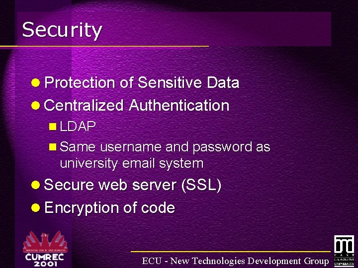 Security l Protection of Sensitive Data l Centralized Authentication n LDAP n Same username