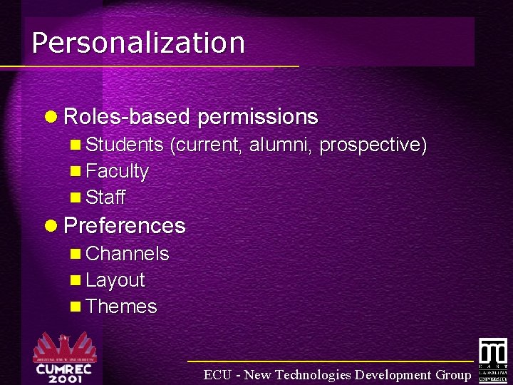 Personalization l Roles-based permissions n Students (current, alumni, prospective) n Faculty n Staff l