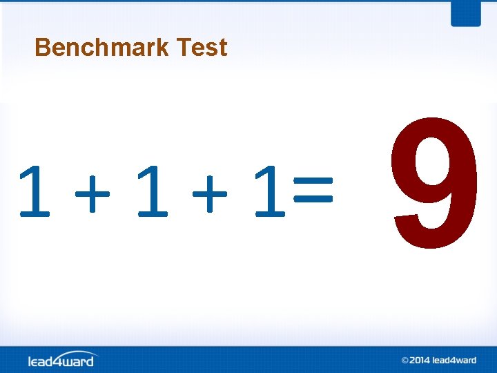 Benchmark Test 1 + 1= 9 Benchmark Test 1 + 1= 9