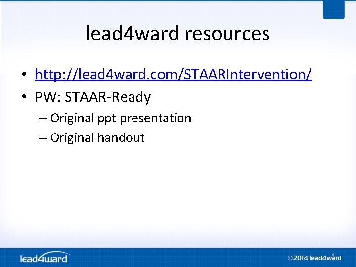 lead 4 ward resources • http: //lead 4 ward. com/STAARIntervention/ • PW: STAAR-Ready – lead 4 ward resources • http: //lead 4 ward. com/STAARIntervention/ • PW: STAAR-Ready –
