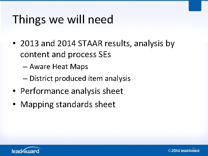 Things we will need • 2013 and 2014 STAAR results, analysis by content and Things we will need • 2013 and 2014 STAAR results, analysis by content and